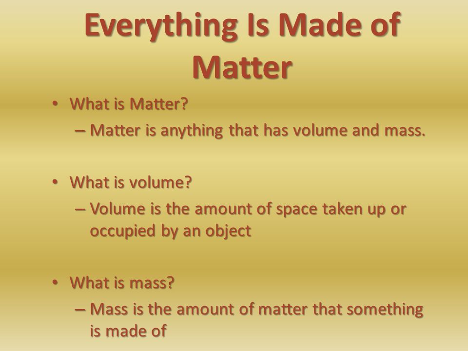 Everything Is Made of Matter