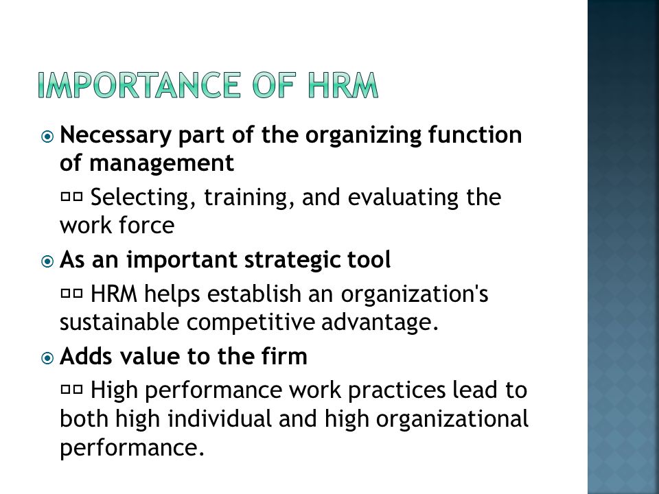 Importance of hrm Necessary part of the organizing function of management. 􀂁 Selecting, training, and evaluating the work force.