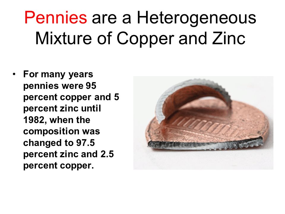 Pennies are a Heterogeneous Mixture of Copper and Zinc