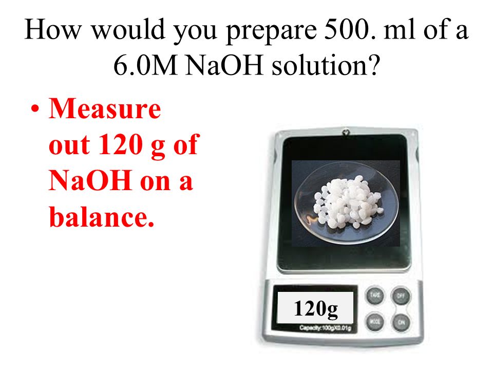 How would you prepare 500. ml of a 6.0M NaOH solution