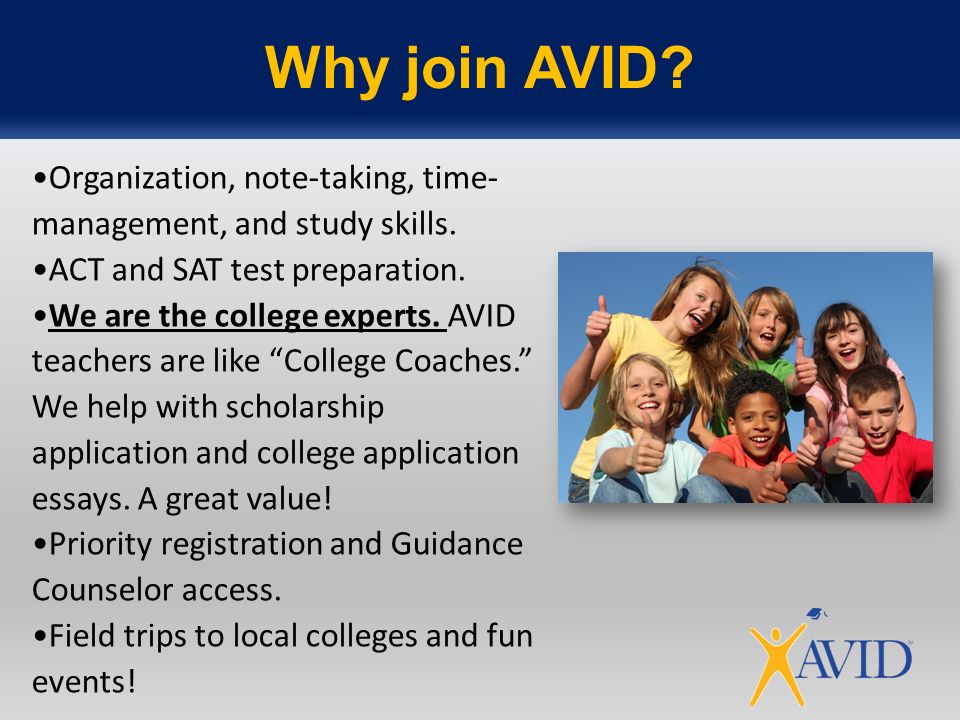 Why join AVID Organization, note-taking, time-management, and study skills. ACT and SAT test preparation.
