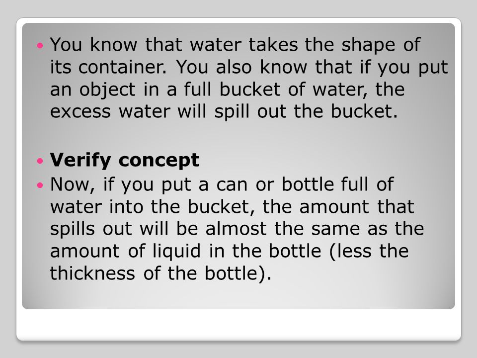 You know that water takes the shape of its container