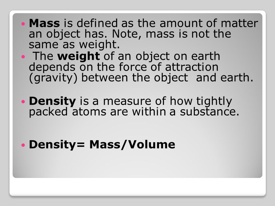 Mass is defined as the amount of matter an object has