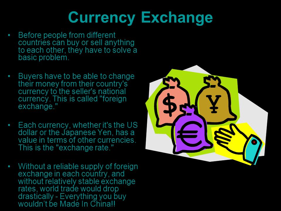 Currency Exchange Before people from different countries can buy or sell anything to each other, they have to solve a basic problem.
