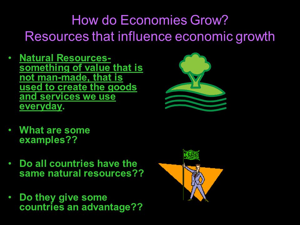 How do Economies Grow Resources that influence economic growth