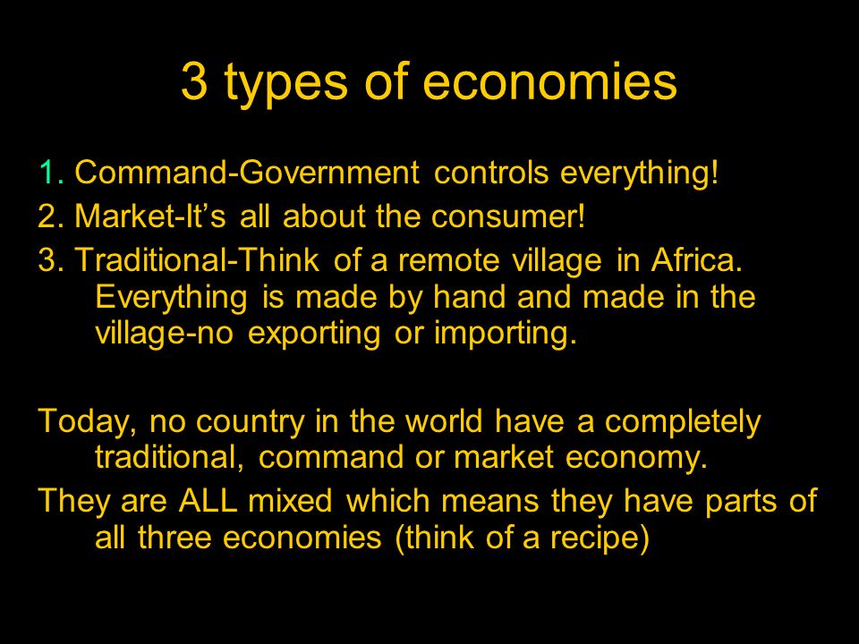 3 types of economies 1. Command-Government controls everything!