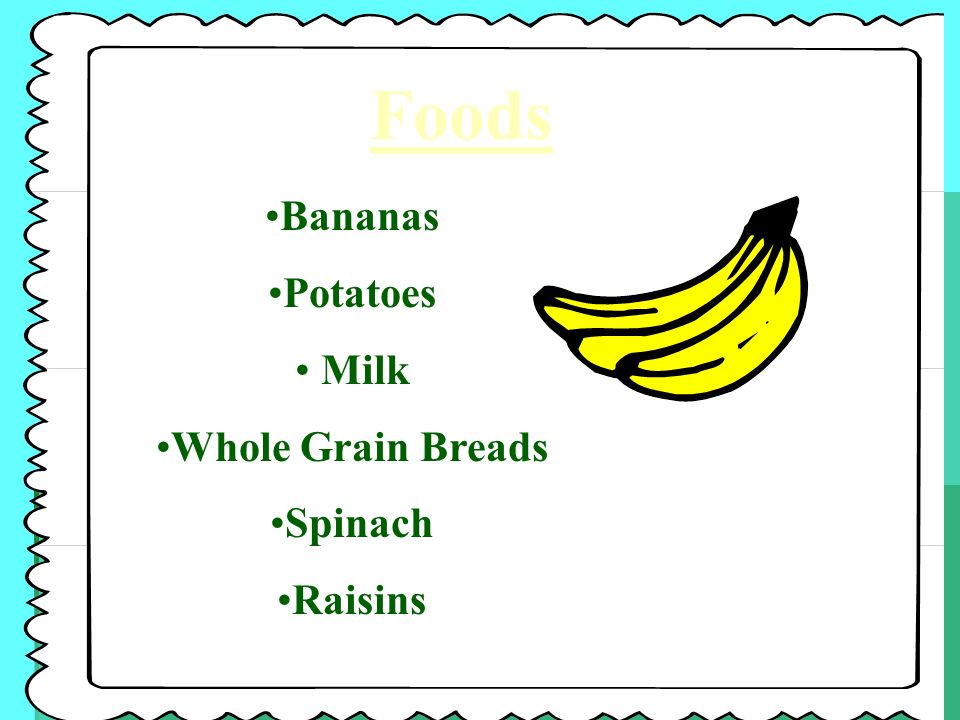 Foods Bananas Potatoes Milk Whole Grain Breads Spinach Raisins