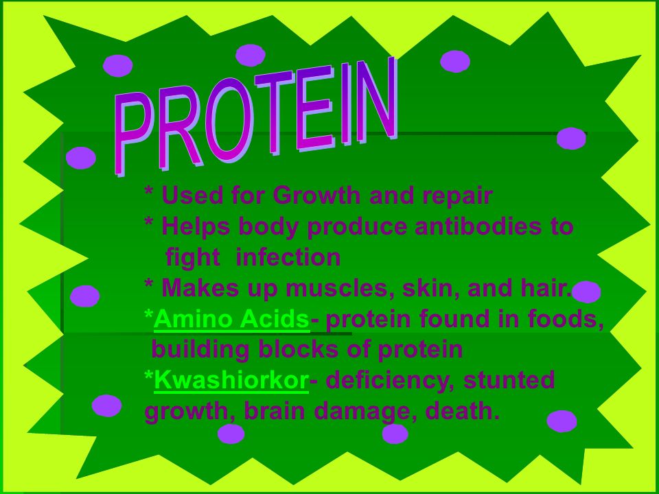 PROTEIN * Used for Growth and repair