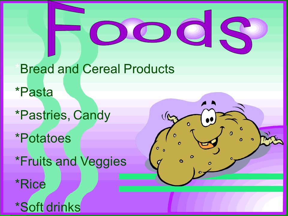 Foods *Bread and Cereal Products *Pasta *Pastries, Candy *Potatoes