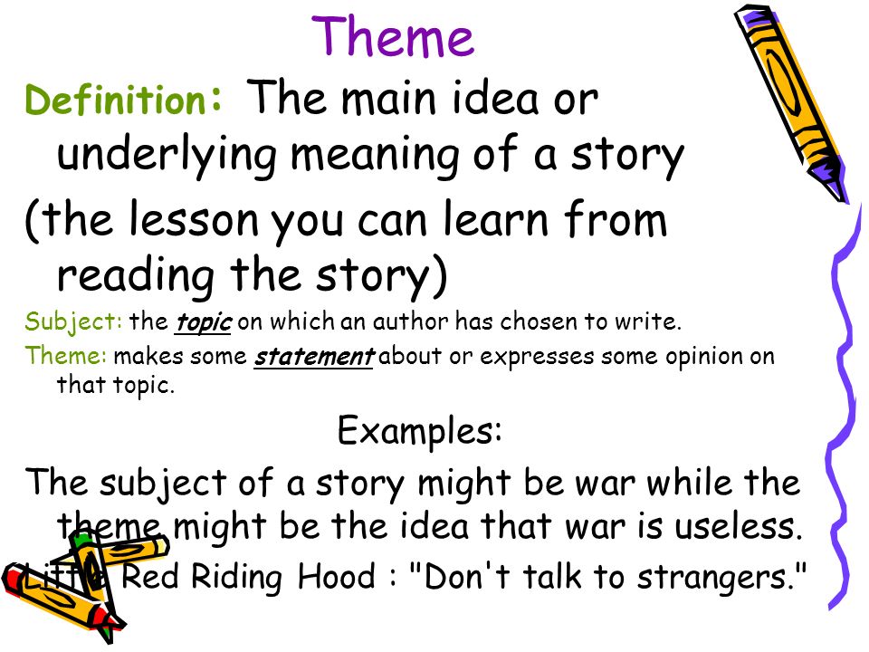 Theme (the lesson you can learn from reading the story)