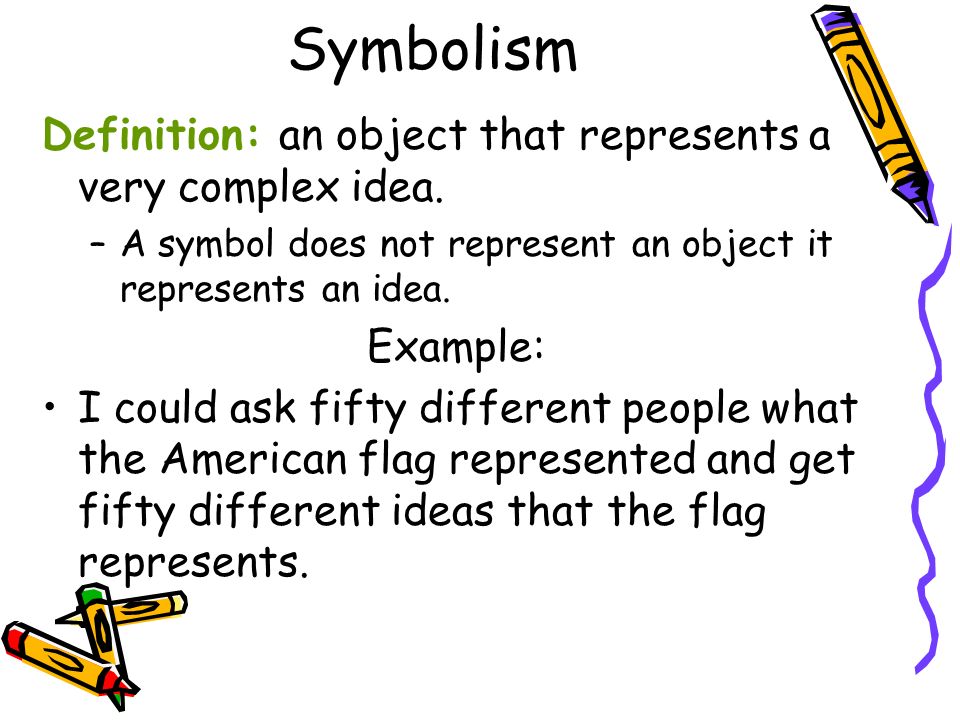 Symbolism Definition: an object that represents a very complex idea.