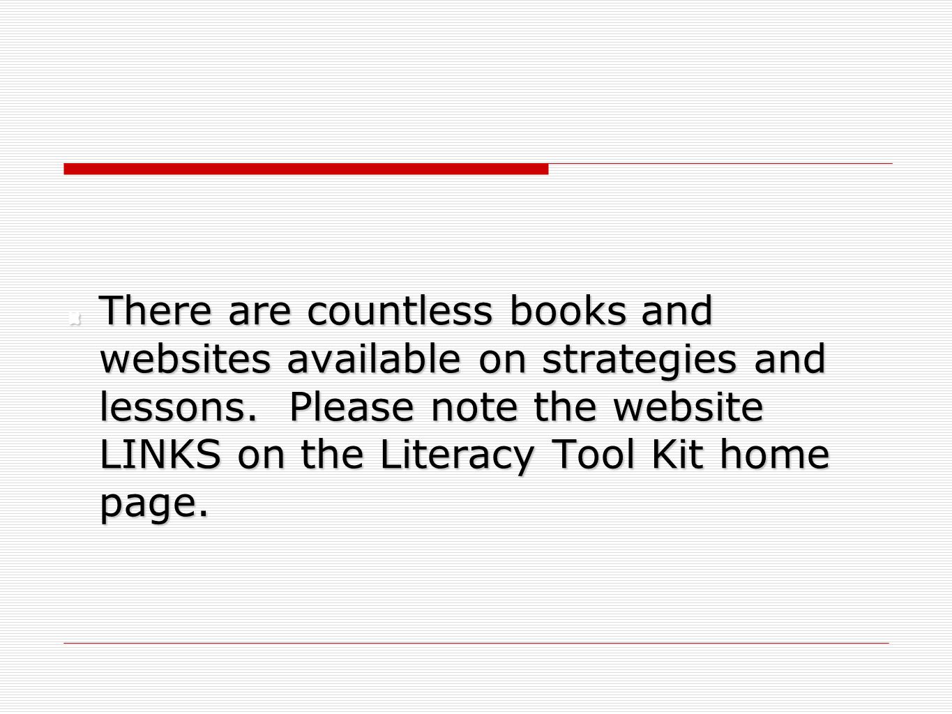 There are countless books and websites available on strategies and lessons.