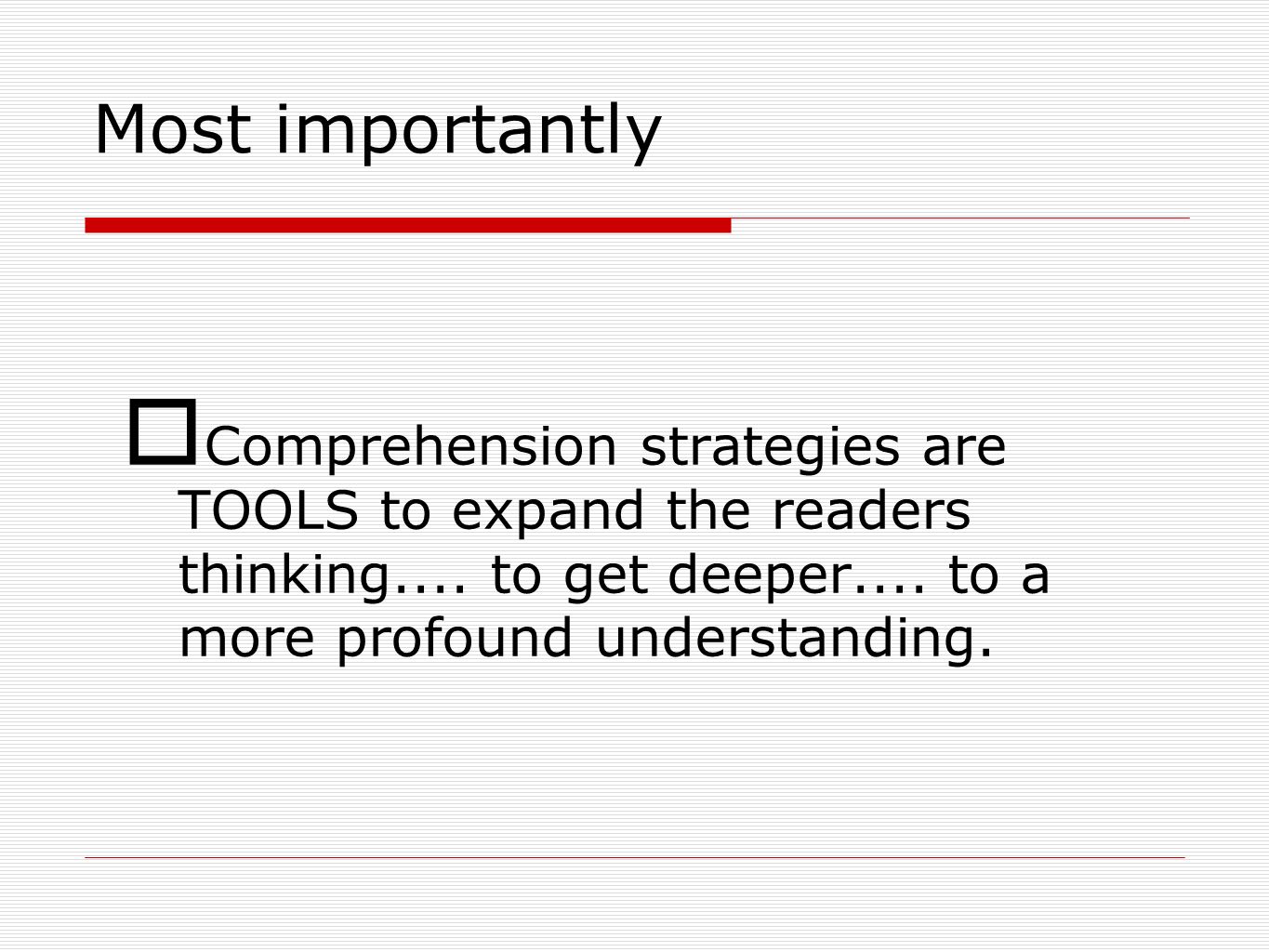 Most importantly Comprehension strategies are TOOLS to expand the readers thinking....