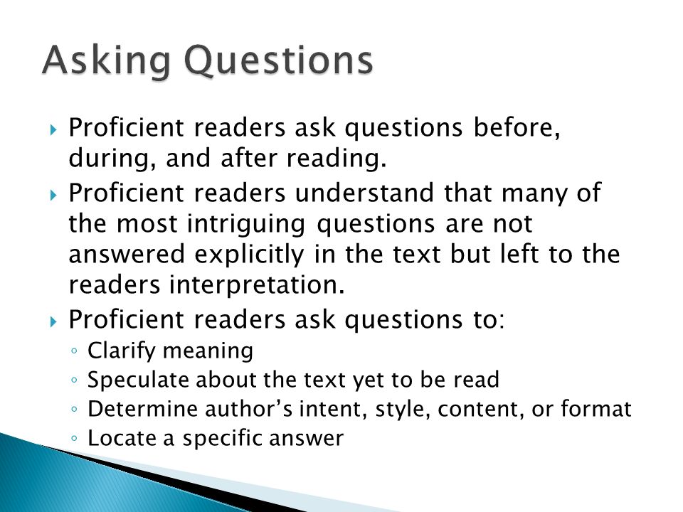 Asking Questions Proficient readers ask questions before, during, and after reading.