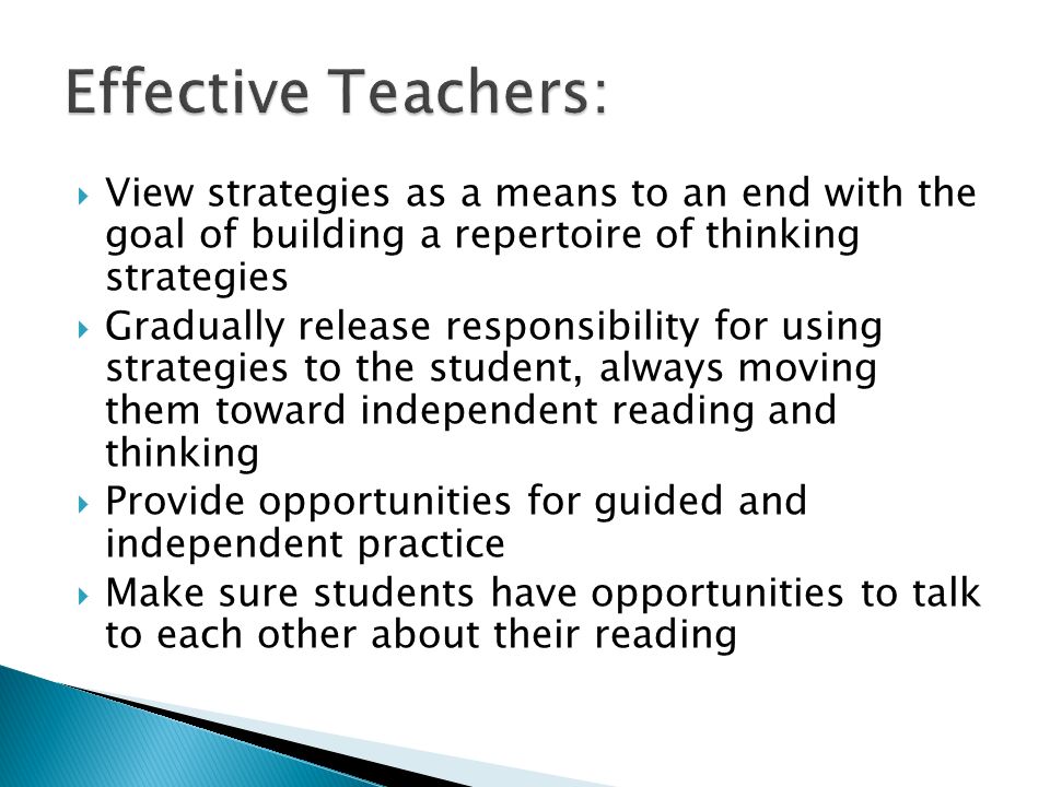 Effective Teachers: View strategies as a means to an end with the goal of building a repertoire of thinking strategies.