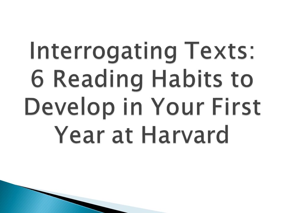 Interrogating Texts: 6 Reading Habits to Develop in Your First Year at Harvard