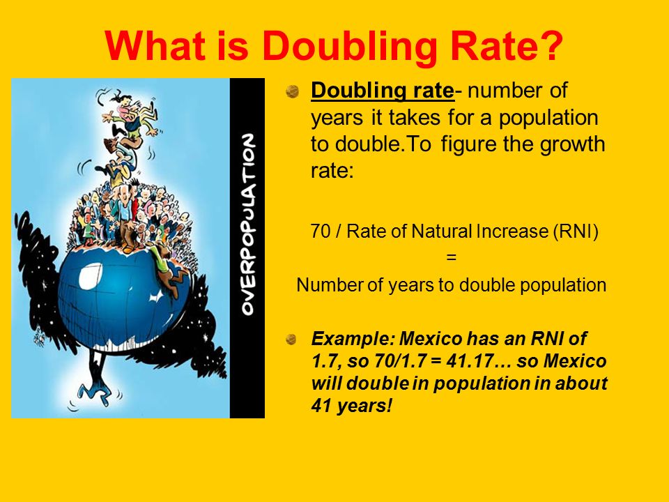What is Doubling Rate Doubling rate- number of years it takes for a population to double.To figure the growth rate: