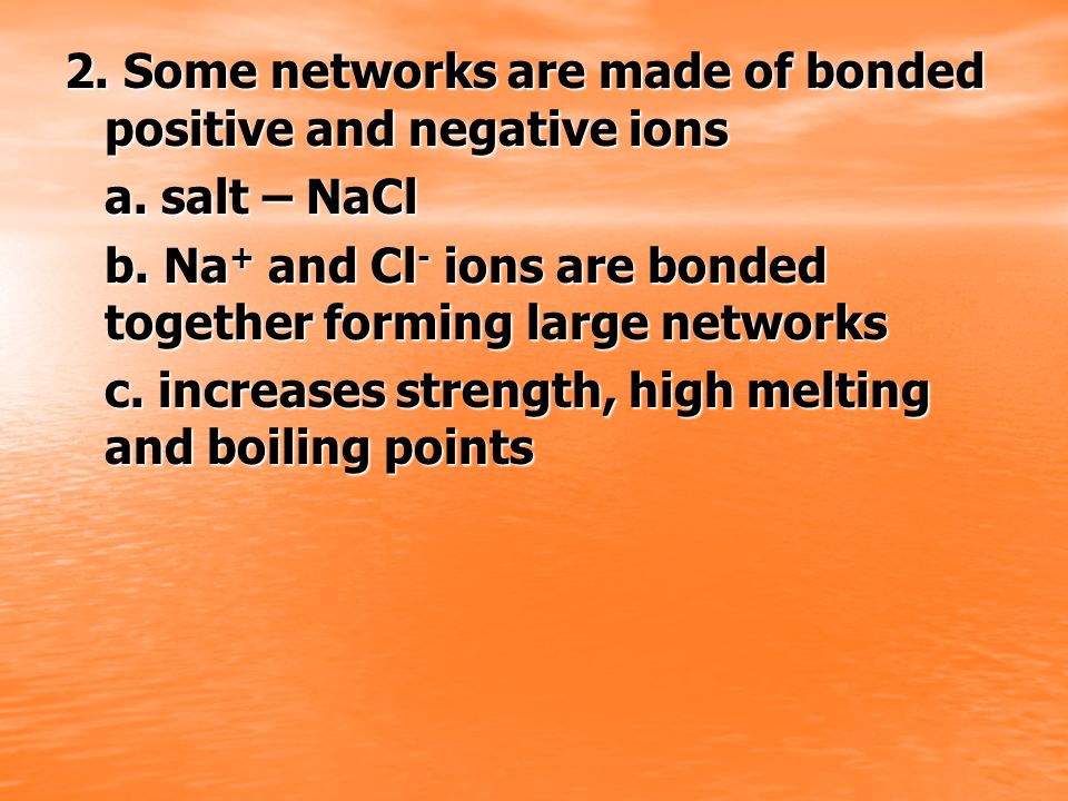 2. Some networks are made of bonded positive and negative ions