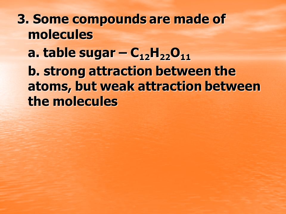3. Some compounds are made of molecules