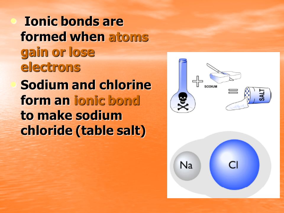 Ionic bonds are formed when atoms gain or lose electrons