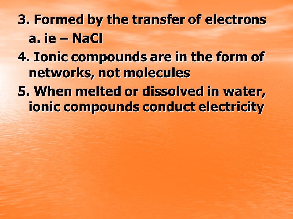 3. Formed by the transfer of electrons
