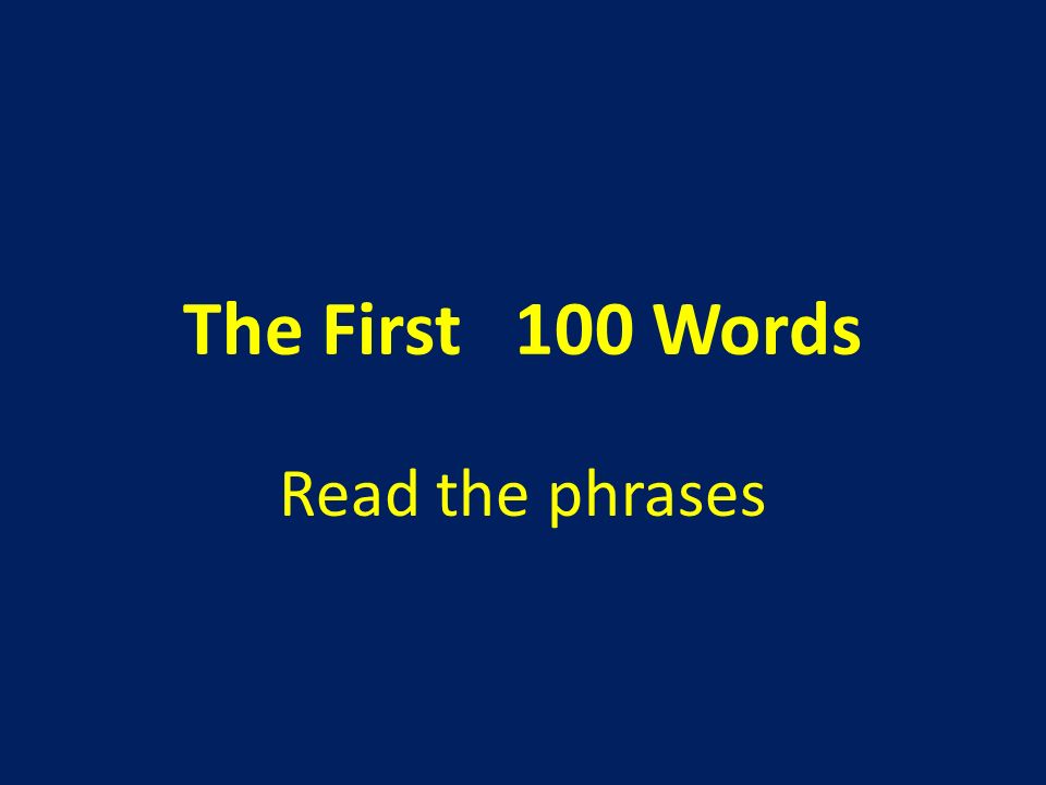 The First 100 Words Read the phrases