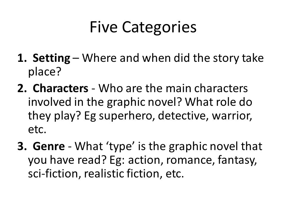 Five Categories 1. Setting – Where and when did the story take place