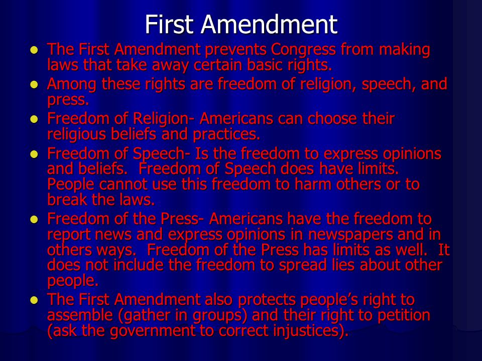 First Amendment The First Amendment prevents Congress from making laws that take away certain basic rights.