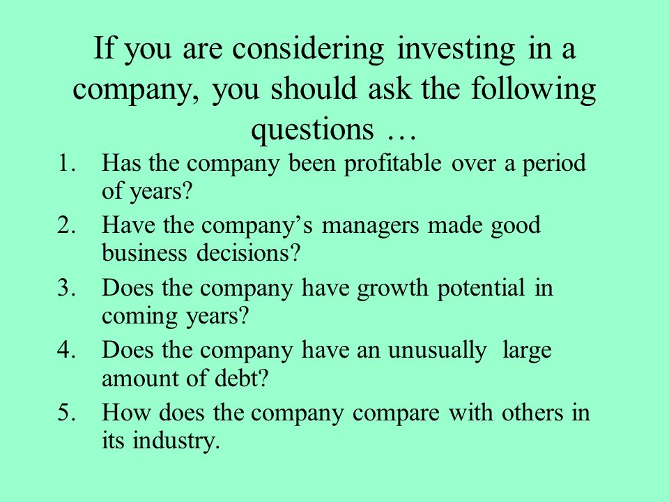 If you are considering investing in a company, you should ask the following questions …