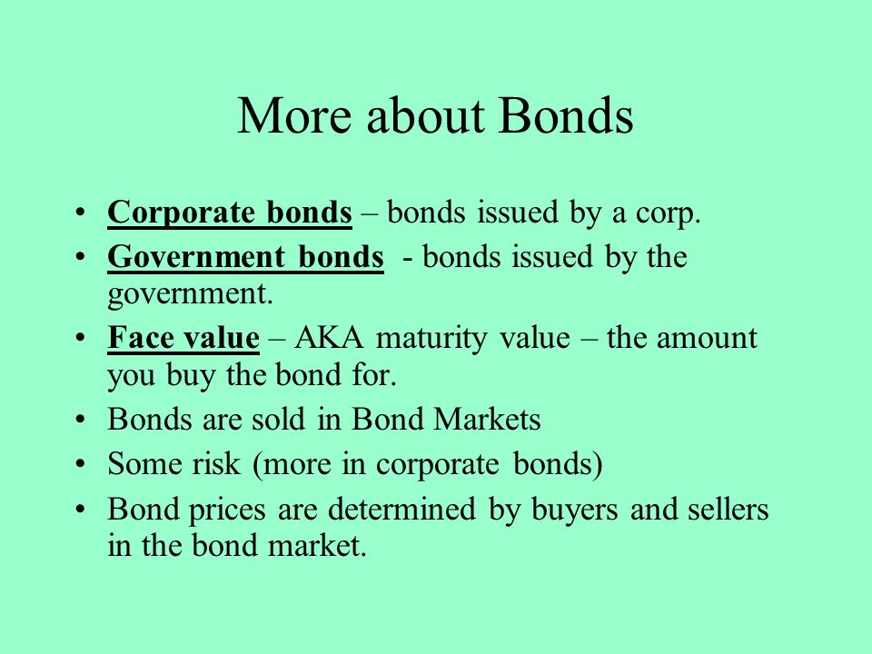 More about Bonds Corporate bonds – bonds issued by a corp.
