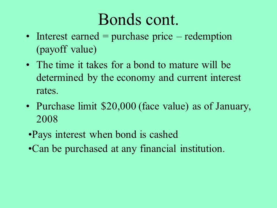 Bonds cont. Interest earned = purchase price – redemption (payoff value)