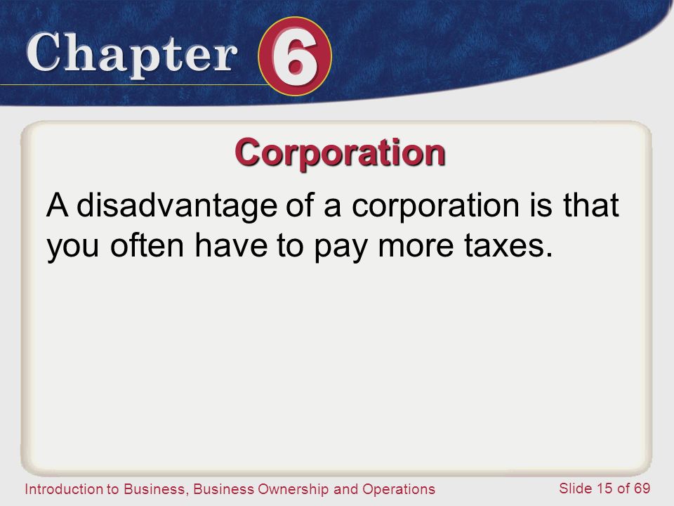 Corporation A disadvantage of a corporation is that you often have to pay more taxes.