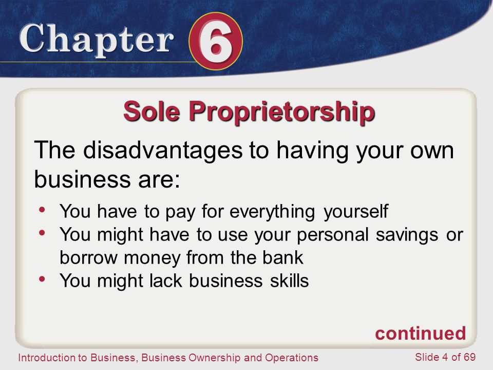 Sole Proprietorship The disadvantages to having your own business are: