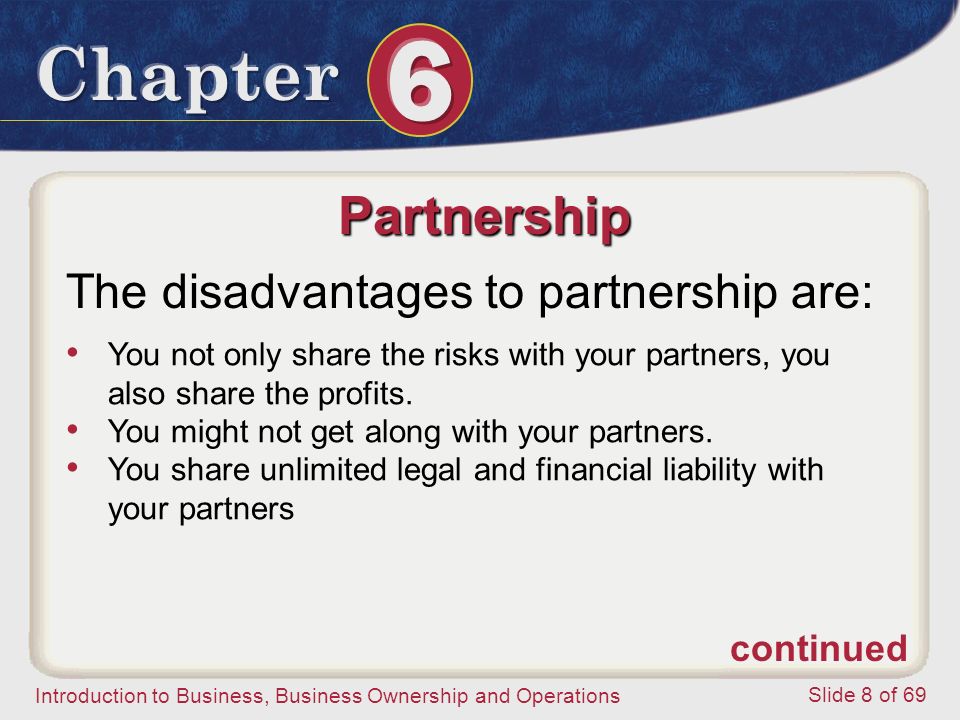 Partnership The disadvantages to partnership are: continued