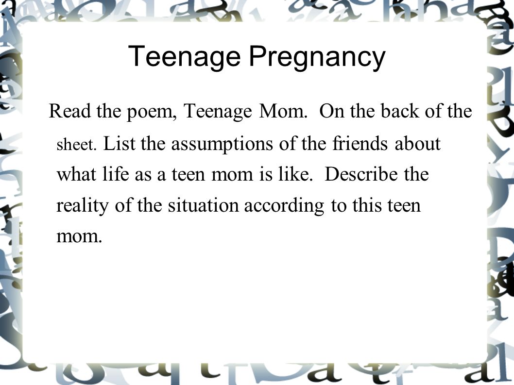 Teenage Pregnancy Read the poem, Teenage Mom. On the back of the