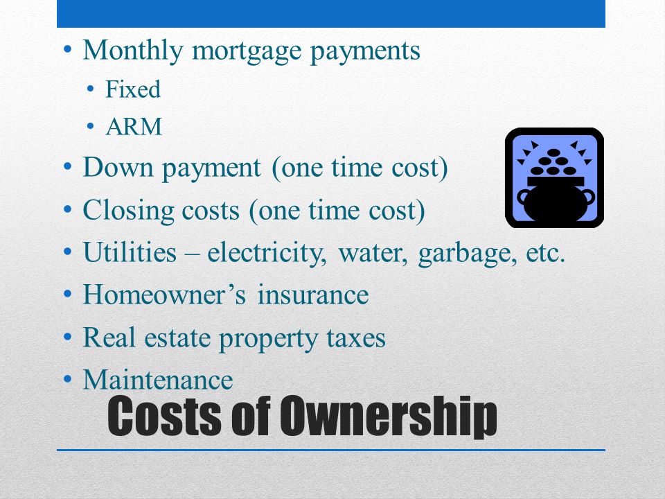 Costs of Ownership Monthly mortgage payments