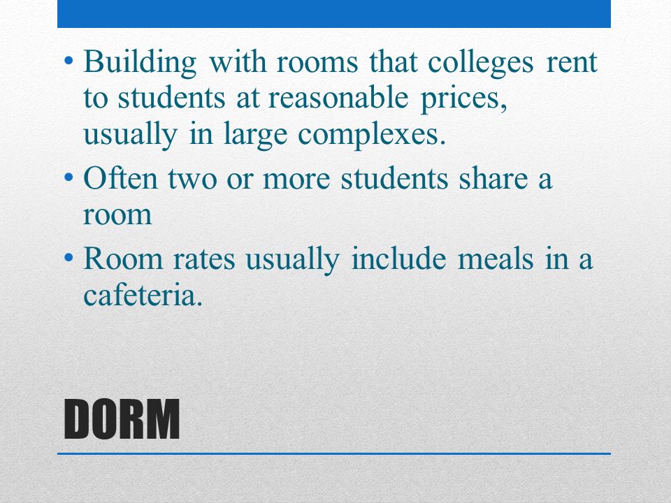 Building with rooms that colleges rent to students at reasonable prices, usually in large complexes.