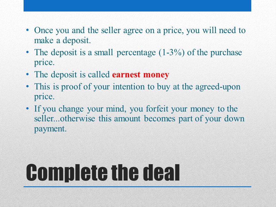 Once you and the seller agree on a price, you will need to make a deposit.
