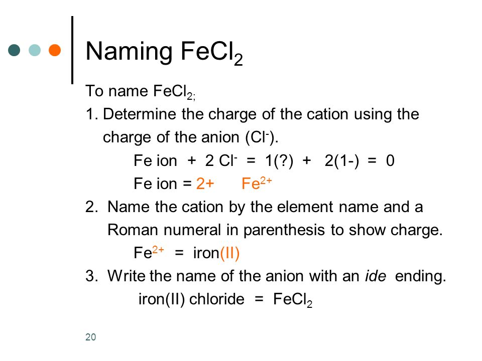 Naming FeCl2 To name FeCl2;