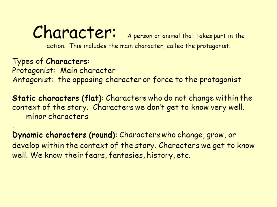 Character: A person or animal that takes part in the action