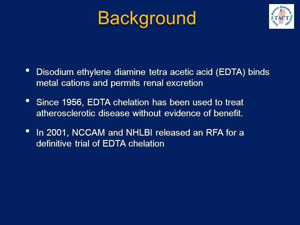 Background Disodium ethylene diamine tetra acetic acid (EDTA) binds metal cations and permits renal excretion.