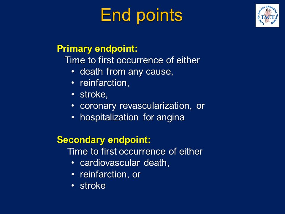 End points Primary endpoint: Time to first occurrence of either