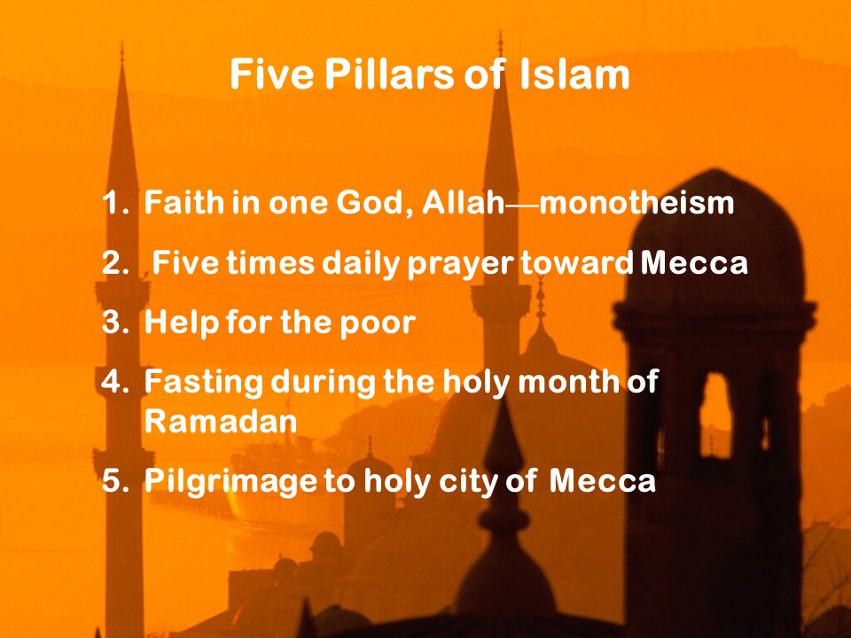 Five Pillars of Islam Faith in one God, Allah—monotheism