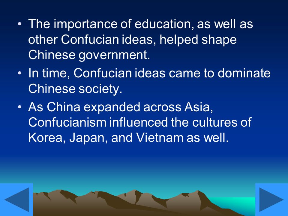 The importance of education, as well as other Confucian ideas, helped shape Chinese government.