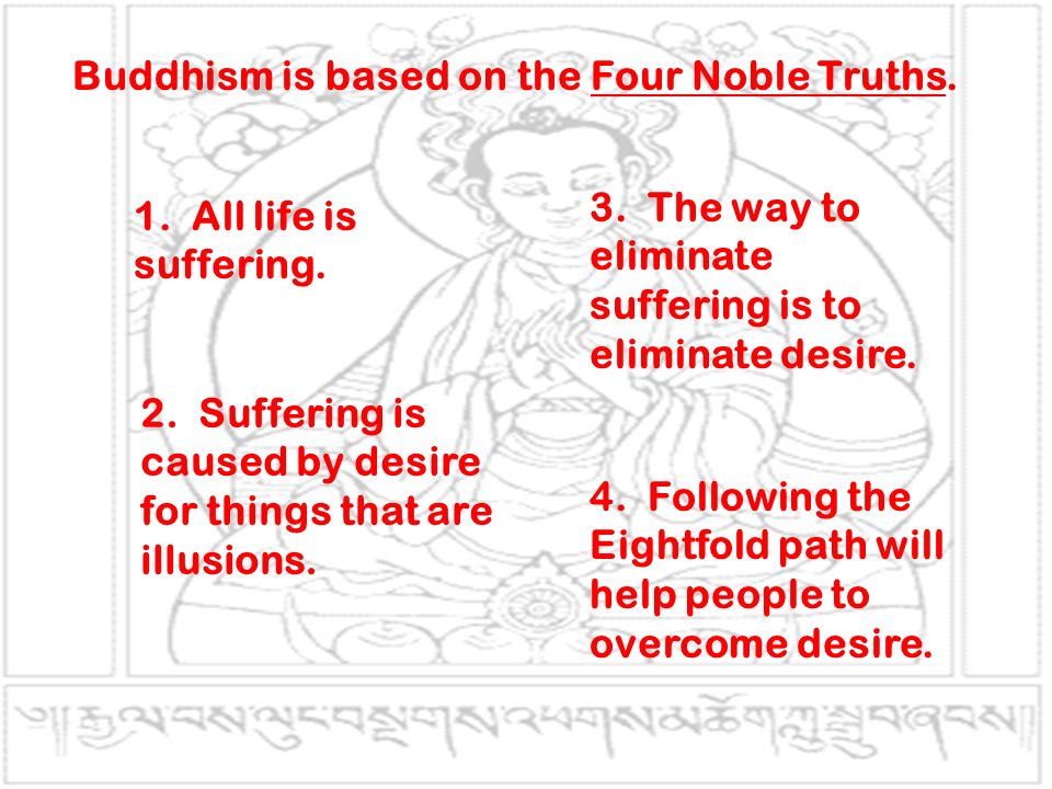 Buddhism is based on the Four Noble Truths.