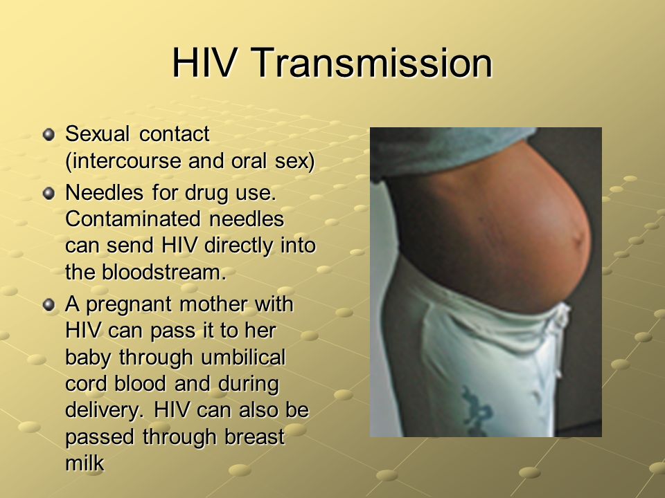 HIV Transmission Sexual contact (intercourse and oral sex)