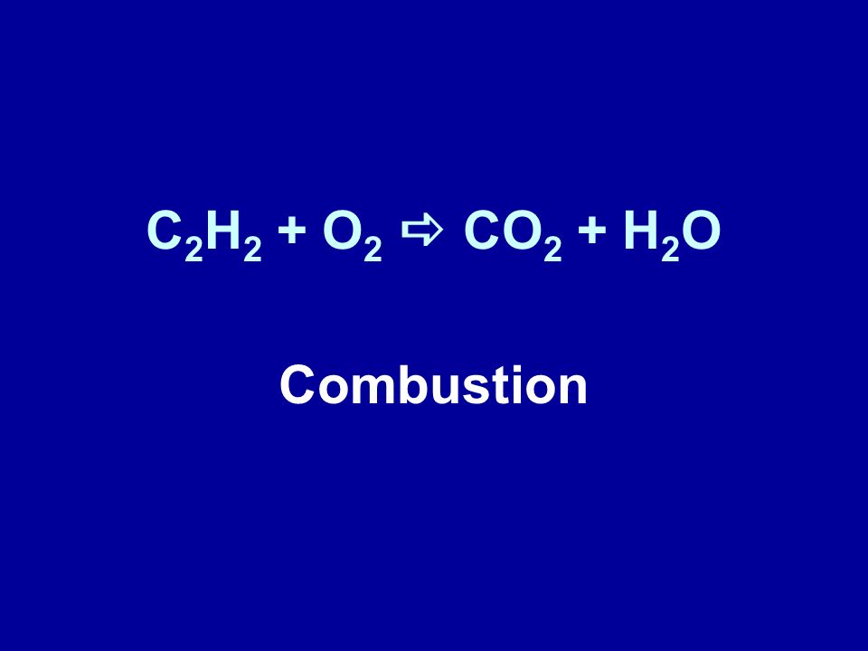 C2H2 + O2 a CO2 + H2O Combustion