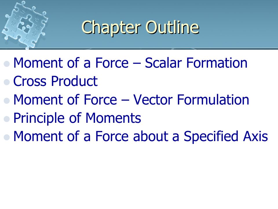 Chapter Outline Moment of a Force – Scalar Formation Cross Product