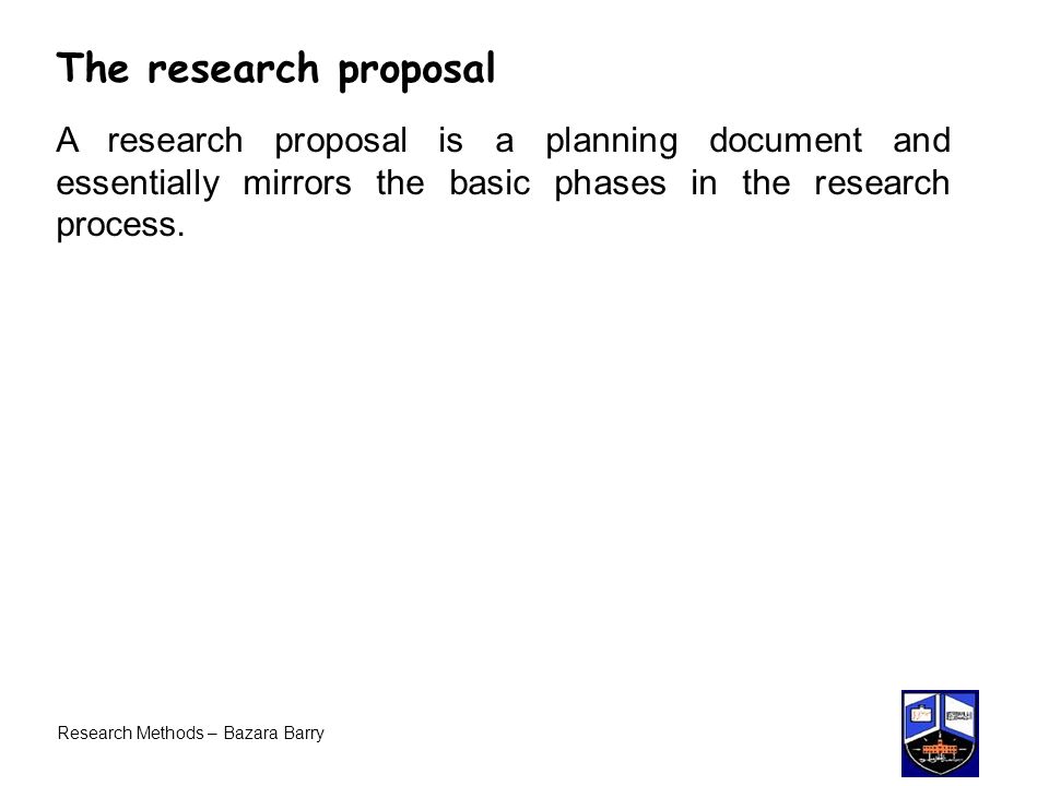 The research proposal A research proposal is a planning document and essentially mirrors the basic phases in the research process.