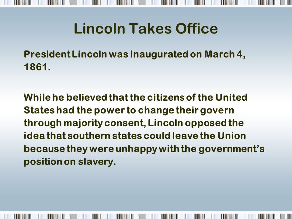 Lincoln Takes Office President Lincoln was inaugurated on March 4,